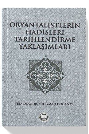 Oryantalistlerin Hadisleri Tarihlendirme Yaklaşımları