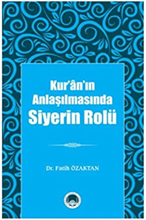 Kur’ân’ın Anlaşılmasında Siyerin Rolü