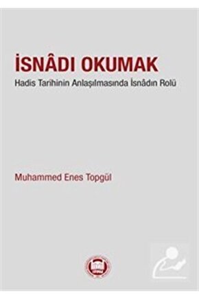 Isnadı Okumak Hadis Tarihinin Anlaşılmasında Isnadın Rolü
