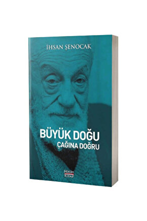 Büyük Doğu Çağına Doğru - Ihsan Şenocak - Hüküm Kitap