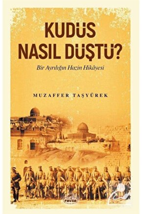 Kudüs Nasıl Düştü? Bir Ayrılığın Hazin Hikayesi