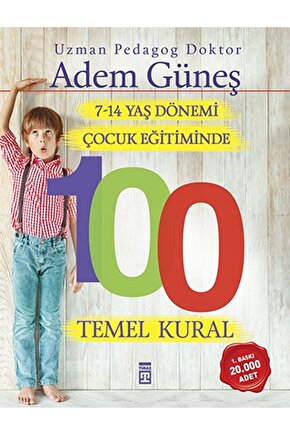 7-14 YAŞ DÖNEMİ ÇOCUK EĞİTİMİNDE 100 TEMEL KURAL  ADEM GÜNEŞ