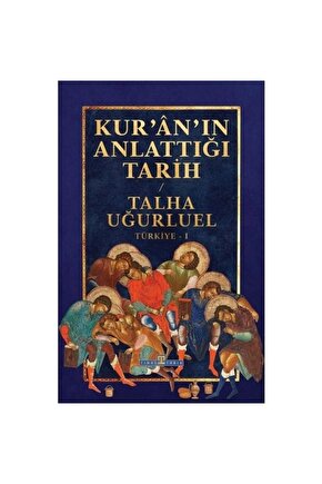 KURANIN ANLATTIĞI TARİH TALHA UĞURLUEL  TİMAŞ