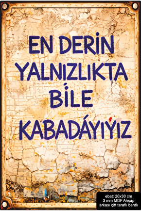 en derin yalnızlıkta bile kabadayıyız komik esprili atarlı sözler duvar yazıları retro ahşap poster