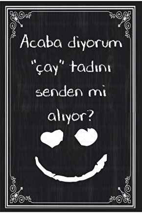 çay tadını senden mi alıyor komik esprili sözler ev mutfak kafe dekorasyon tablo retro ahşap poster
