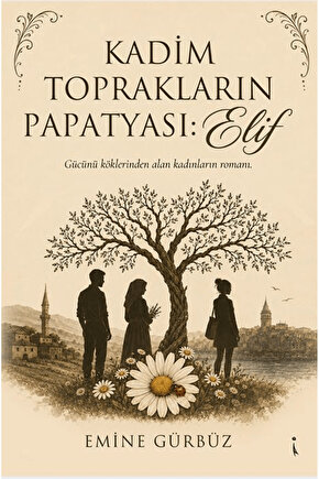 Kadim Toprakların Papatyası: Elif  Emine Gürbüz   9786258899009