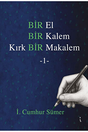 Bir El Bir Kalem Kırk Bir Makalem - 1  İ. Cumhur Sümer   9786258794724