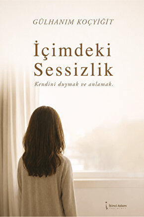 İçimdeki Sessizlik  Gülhanım Koçyiğit   9786258794687