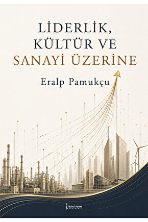 Liderlik, Kültür ve Sanayi Üzerine  Eralp Pamukçu   9786258794410