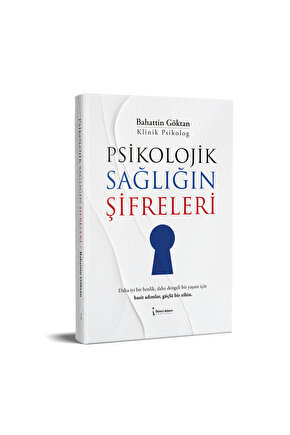 PSİKOLOJİK SAĞLIĞIN ŞİFRELERİ - BAHATTİN GÖKTAN