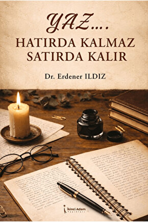Yaz… Hatırda Kalmaz Satırda Kalır  Erdener Ildız   9786258665697