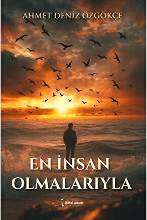 En İnsan Olmalarıyla  Ahmet Deniz Özgökçe   9786258529685