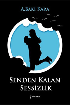 Senden Kalan Sessizlik  A. Baki Kara   9786258529661