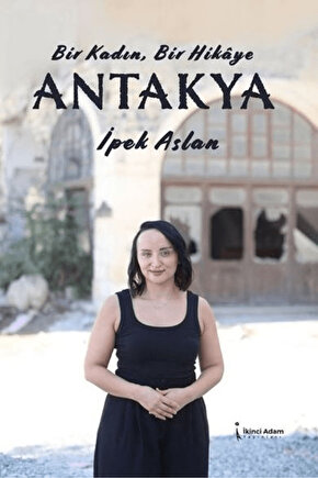 Bir Kadın Bir Hikaye Antakya  İpek Aslan   9786258529029 - 2. Baskı