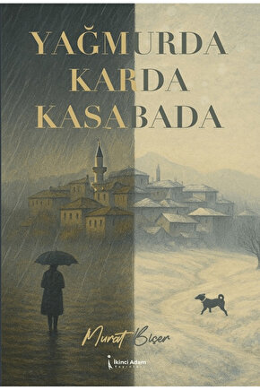 Yağmurda Karda Kasabada  Murat Biçer   9786258529104