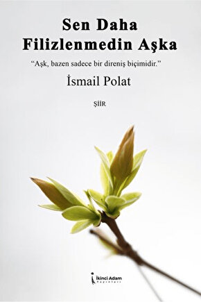 Sen Daha Filizlenmedin Aşka  İsmail Polat   9786255665997