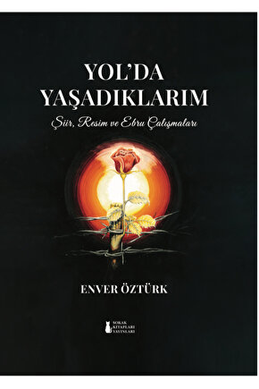 Yol’da Yaşadıklarım - Enver Öztürk