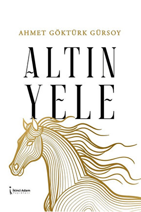 Altın Yele  Ahmet Göktürk Gürsoy  İkinci Adam Yayınları  9786255665454