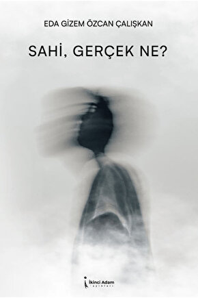 Sahi, Gerçek Ne?  Eda Gizem Özcan Çalışkan  İkinci Adam Yayınları  9786255665447