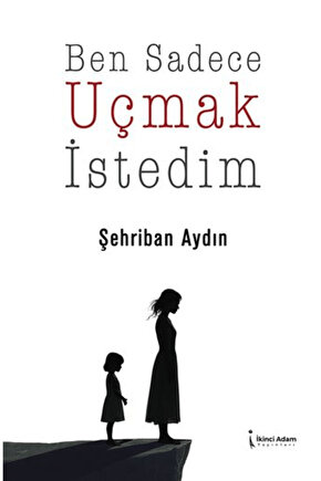 Ben Sadece Uçmak İstedim  Şehriban Aydın  İkinci Adam Yayınları  9786255665270