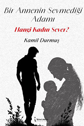 Bir Annenin Sevmediği Adamı Hangi Kadın Sever?  İkinci Adam Yayınları  9786255665294
