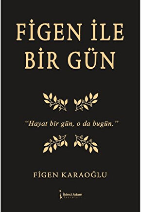 Figen İle Bir Gün  Figen Karaoğlu  İkinci Adam Yayınları  9786255665348
