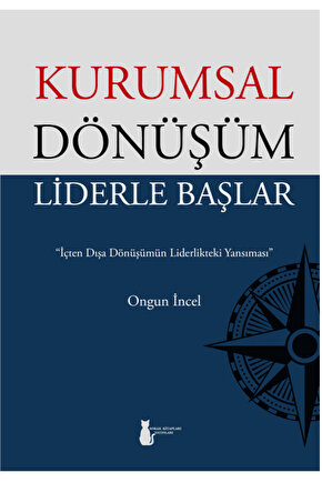 KURUMSAL DÖNÜŞÜM LİDERLE BAŞLAR - ONGUN İNCEL