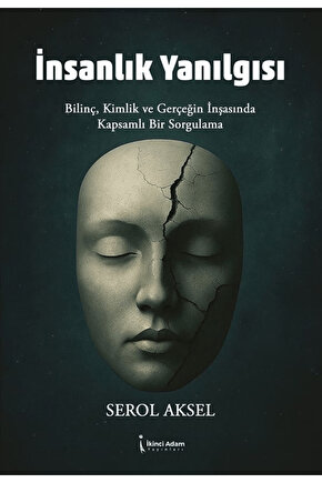 İnsanlık Yanılgısı  Serol Aksel  İkinci Adam Yayınları  9786253739621