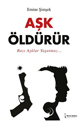 Aşk Öldürür  Emine Şimşek  İkinci Adam Yayınları  9786253739560