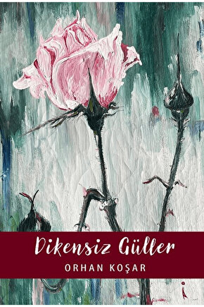 Dikensiz Güller  Orhan Koşar  İkinci Adam Yayınları  9786253739287