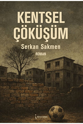 Kentsel Çöküşüm  Serkan Sakmen  İkinci Adam Yayınları  9786253739300