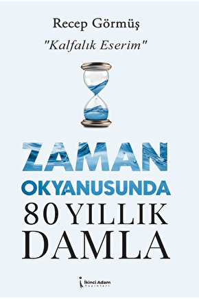 Zaman Okyanusunda 80 Yıllık Damla  Recep Görmüş  İkinci Adam Yayınları  9786253739294