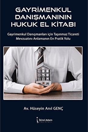 Gayrimenkul Danışmanının Hukuk El Kitabı  Hüseyin Anıl Genç  İkinci Adam Yayınları  9786253739195