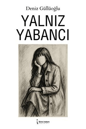 Yalnız Yabancı  Deniz Güllüoğlu  İkinci Adam Yayınları  9786253739218