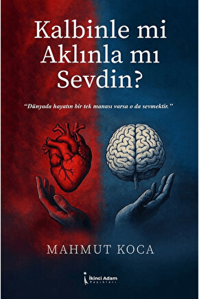 Kalbinle mi Aklınla mı Sevdin?  Mahmut Koca  İkinci Adam Yayınları  9786253739041