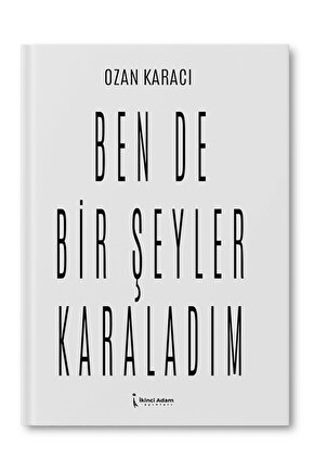 Ben De Bir Şeyler Karaladım – Ozan Karacı
