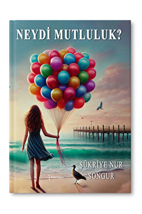 Neydi Mutluluk? – Şükriye Nur Songur
