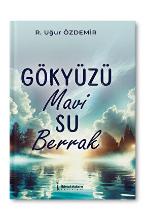 Gökyüzü Mavi Su Berrak R. Uğur Özdemir