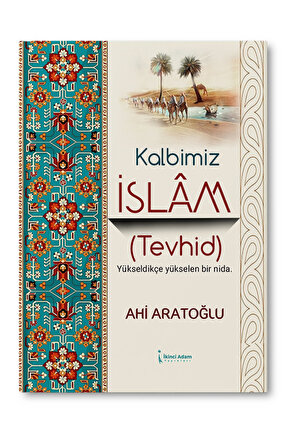 Kalbimiz İslam (Tevhid)  Ahi Aratoğlu  İkinci Adam Yayınları  9786253737962