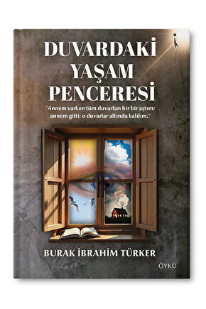 Duvardaki Yaşam Penceresi - Burak İbrahim Türker