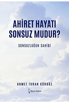 Ahiret Hayatı Sonsuz mudur? Sonsuzluğun Sahibi  İkinci Adam Yayınları  9786253736620