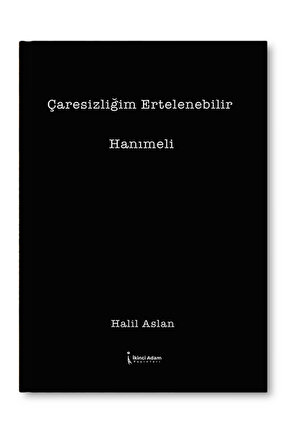 ÇARESİZLİĞİM ERTELENEBİLİR - HALİL ASLAN
