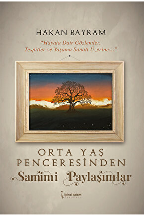 Orta Yaş Penceresinden Samimi Paylaşımlar - Hakan Bayram - 2. Baskı