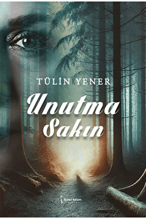 Unutma Sakın  Tülin Yener  İkinci Adam Yayınları  9786253736477