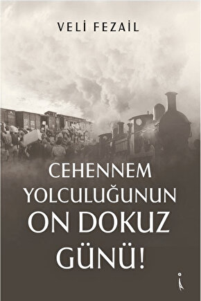 Cehennem Yolculuğunun On Dokuz Günü!  Veli Fezail  İkinci Adam Yayınları  9786253735647