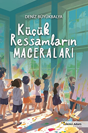 Küçük Ressamların Maceraları  Deniz Büyükbalya  İkinci Adam Yayınları  9786253736835