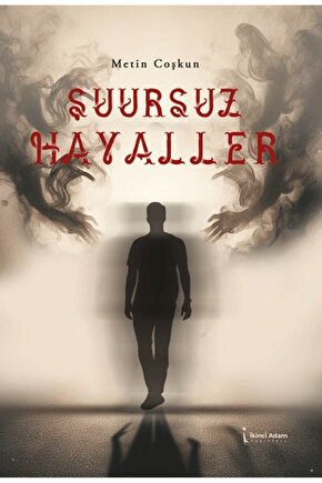 Şuursuz Hayaller  Metin Coşkun  İkinci Adam Yayınları  9786253736309
