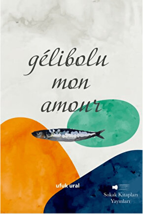 Gélibolu Mon Amour  Ufuk Ural  Sokak Kitapları Yayınları  9786253735920