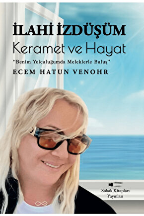 İlahi İzdüşüm: Keramet ve Hayat  Ecem Hatun Venohr  Sokak Kitapları Yayınları  9786253735883