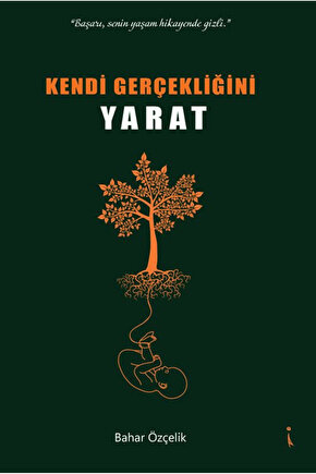 Kendi Gerçekliğini Yaratmak  Bahar Özçelik  İkinci Adam Yayınları  9786253735685